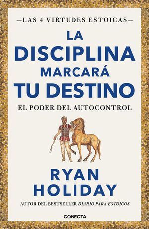 LA DISCIPLINA MARCARA TU DESTINO. LAS 4 VIRTUDES ESTOICAS - HOLIDAY, RYAN - VP002761