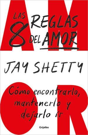 LAS 8 REGLAS DEL AMOR. CÓMO ENCONTRARLO, MANTENERLO Y DEJARLO IR - SHETTY, JAY - VS13192