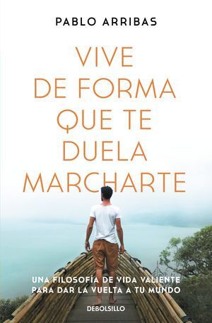 VIVE DE FORMA QUE TE DUELA MARCHARTE - ARRIBAS, PABLO - 139506