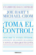 ¡TOMA EL CONTROL! DESCUBRE TU FUERZA INTERIOR, CONSTRUYE RELACIONES DURADERAS Y VIVE LA VIDA QUE TE GUSTA / TAKE COMMAND - DALE. CARNEGIE;JOE HART;MICHAEL CROM - VS15633