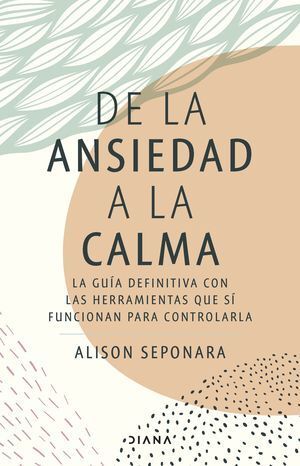 DE LA ANSIEDAD A LA CALMA - SEPONARA, ALISON - 139078