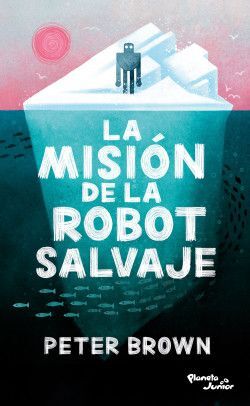 LA MISION DE LA ROBOT SALVAJE - PETER BROWN - VS13944