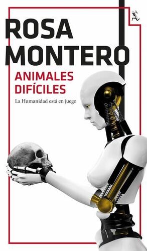 ANIMALES DIFÍCILES - ROSA MONTERO - .