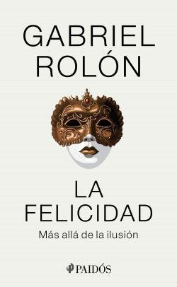 LA FELICIDAD / GABRIEL ROLÓN