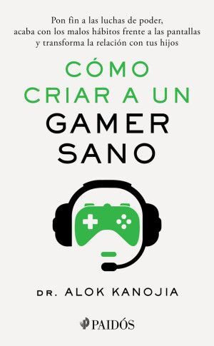 CÓMO CRIAR A UN GAMER SANO - DR. ALOK KANOJIA - VS15568