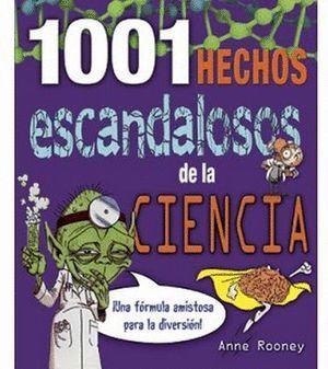 1001 HECHOS ESCANDALOSOS DE LA CIENCIA - ANNE ROONEY - VP003485