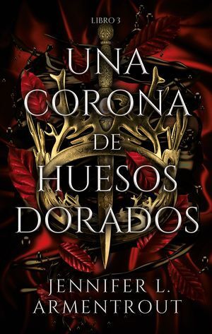 DE SANGRE Y CENIZAS 3: UNA CORONA DE HUESOS DORADOS - ARMENTROUT, JENNIFER L. - VS13034