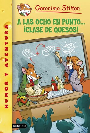 A LAS OCHO EN PUNTO... ¡CLASE DE QUESOS! - STILTON, GERONIMO - VP000704