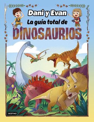 DANI Y EVAN. LA GUIA TOTAL DE DINOSAURIOS - LAS AVENTURAS DE DANI Y EVAN - VS15434