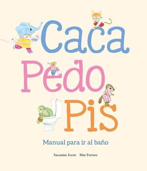 CACA, PEDO, PIS. MANUAL PARA IR AL BAÑO - SUSANNA ISERN - VS13504