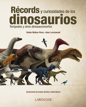 *RECORDS Y CURIOSIDADES DE LOS DINOSAURIOS - LARRAMENDI, ASIER ; MOLINA, RUBEN - VP001614