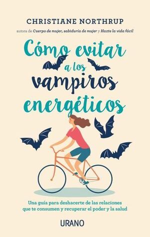 EL SECRETO 8: CÓMO EVITAR A LOS VAMPIROS ENERGÉTICOS - NORTHRUP, CHRISTIANE - .