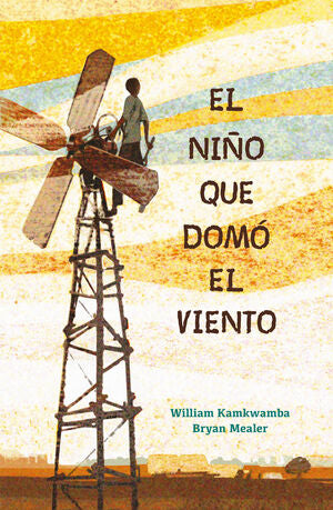 EL NINO QUE DOMO EL VIENTO (TAPA DURA) - KAMKWAMBA, WILLIAM ; MEALER, BRYAN - VP001142