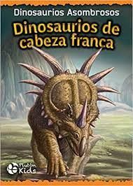 DINOSAURIOS DE CABEZA FRANCA (DINOSAURIOS ASOMBROSOS) - 140894