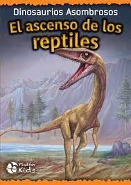 ASCENSO DE LOS REPTILES, EL (DINOSAURIOS ASOMBROSOS) - 140896