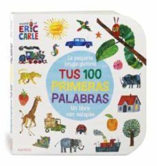 LA PEQUENA ORUGA GLOTONA - TUS 100 PRIMERAS PALABRAS - ERIC CARLE - VP002183