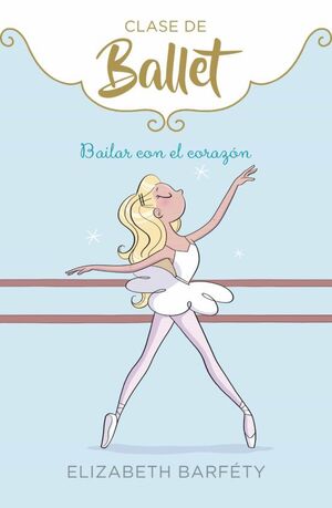 CLASE DE BALLET 5: BAILAR CON EL CORAZON - ELIZABETH BARFETY - VP002645