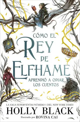 CÓMO EL REY DE ELFHAME APRENDIÓ A ODIAR LOS CUENTOS - HOLLY BLACK