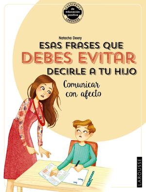 ESAS FRASES QUE DEBES EVITAR DECIRLE A TU HIJO. COMUNICAR CON AFECTO - DEERY, NATACHA - VP003411