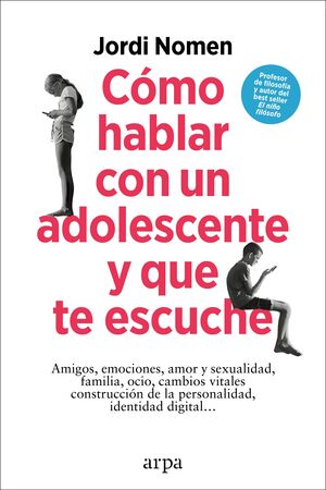 COMO HABLAR CON UN ADOLESCENTE Y QUE TE ESCUCHE - NOMEN, JORDI - 140714