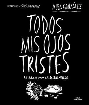 TODOS MIS OJOS TRISTES. PALABRAS PARA LA SALUD MENTAL. - ALBA DOMINGUEZ GONZALEZ - VS15956