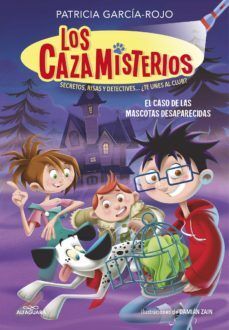 LOS CAZAMISTERIOS 1: EL CASO DE LAS MASCOTAS DESAPARECIDAD - PATRICIA GARCIA-ROJO - VP002266