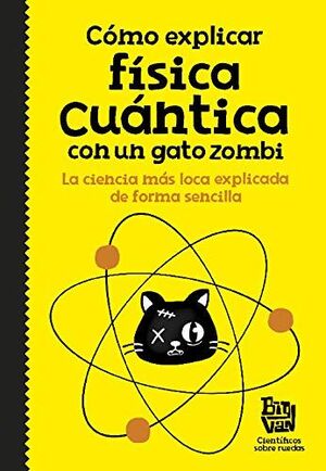 CÓMO EXPLICAR FÍSICA CUÁNTICA CON UN GATO ZOMBI - HELENA GONZÁLEZ BURÓN - VS15146