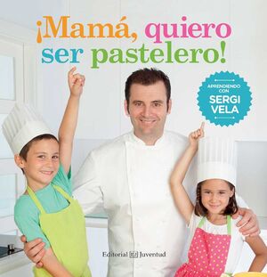 ¡MAMA, QUIERO SER PASTELERO! - VELA CARDENAS, SERGI - VP000974