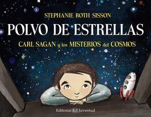 POLVO DE ESTRELLAS. CARL SAGAN Y LOS MISTERIOS DEL COSMOS - ROTH SISSON, STEPHANIE - VP001380