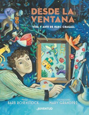 DESDE LA VENTANA. VIDA Y ARTE DE MARC CHAGALL - ROSENSTOCK, BARB - VP001379