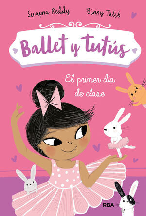 BALLET Y TUTUS 1. EL PRIMER DIA DE CLASE - REDDY, SWAPNA ; TALIB, BINNY - VP001939