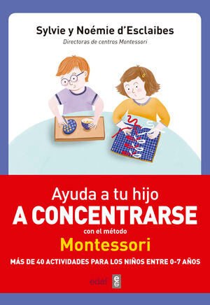 AYUDA A TU HIJO A CONCENTRARSE CON EL METODO MONTESSORI - D?ESCLAIBES, SYLVIE ; D?ESCLAIBES, NOEMIE - 105531