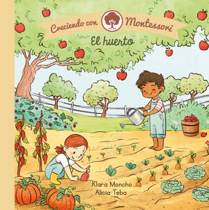 EL HUERTO (CRECIENDO CON MONTESSORI. PEQUENAS MANITAS) - MONCHO, KLARA ; TEBA, ALICIA - VP001612