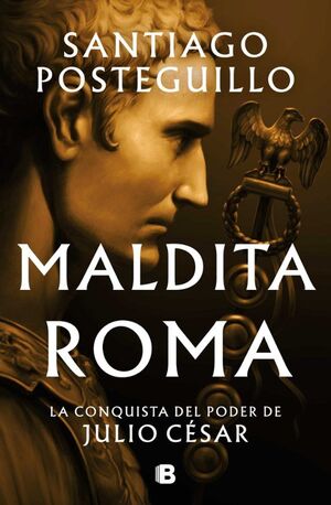 SERIE JULIO CÉSAR 2: MALDITA ROMA LA CONQUISTA DEL PODER DE JULIO CÉSAR (TAPA DURA) (JULIO CESAR 2) - SANTIAGO POSTEGUILLO - VS13288