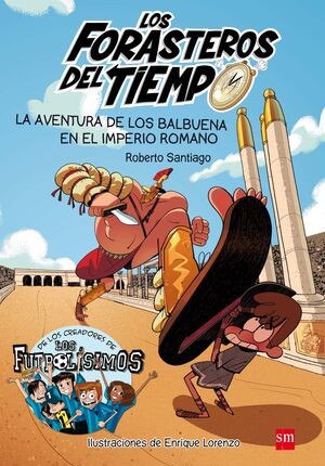 * LOS FORASTEROS DEL TIEMPO 3: LA AVENTURA DE LOS BALBUENA EN EL IMPERIO ROMANO - SANTIAGO, ROBERTO - VP001443