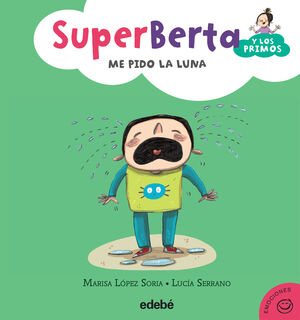 SUPERBERTA Y LOS PRIMOS: ME PIDO LA LUNA - LOPEZ SORIA, MARISA - VP000533