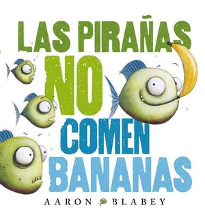 LAS PIRANAS NO COMEN BANANAS - BLABEY, AARON - VP000847