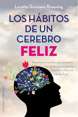 LOS HÁBITOS DE UN CEREBRO FELIZ - LORETTA GRAZIANO BREUNING