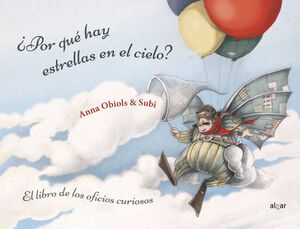 POR QUE HAY ESTRELLAS EN EL CIELO? LIBRO DE LOS OFICIOS CURIOSOS - SUBIRANA, JOAN ; OBIOLS, ANNA - VP000771