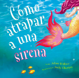 COMO ATRAPAR A UNA SIRENA - WALLACE, ADAM - VP001661