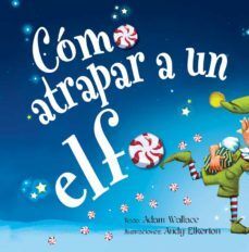 COMO ATRAPAR A UN ELFO - ADAM WALLACE, ANDY ELKERTON - VP002377