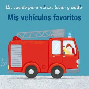 MIS VEHICULOS FAVORITOS (UN CUENTO PARA MIRAR, TOCAR Y SENTIR) - SHARON HARMER - VP002885