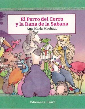 EL PERRO DEL CERRO Y LA RANA DE LA SABANA - ANA MARIA MACHADO - VS13783