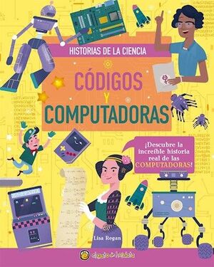 HISTORIAS DE LA CIENCIA : CODIGOS Y COMPUTADORAS - LISA REGAN - VP002774