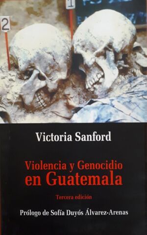 VIOLENCIA Y GENOCIDIO EN GUATEMALA - VICTORIA SANFORD - 70109