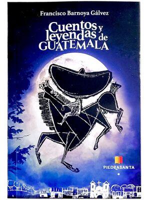CUENTOS Y LEYENDAS DE GUATEMALA -  FRANCISCO BARNOYA GALVEZ