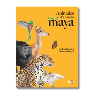 ANIMALES DEL MUNDO MAYA - ANDREA NÁJERA JAZMÍN VILLAGRÁN - .
