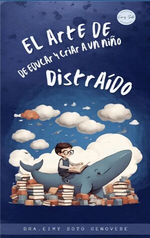 EL ARTE DE EDUCAR Y CRIAR A UN NIÑO DISTRAÍDO - DRA. EIMY SOTO GENOVESE - VP003506