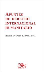 APUNTES DE DERECHO INTERNACIONAL HUMANITARIO - HECTOR OSWALDO SAMAYOA SOSA - 124724