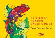 EL TIEMPO EXACTO ENCIMA DE TI - TANIA PALENCIA PRADO - .